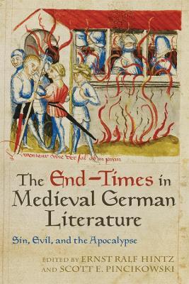 The End-Times in Medieval German Literature: Sin, Evil, and the Apocalypse - cover