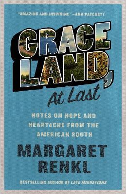 Graceland, At Last: Notes on Hope and Heartache From the American South - Margaret Renkl - cover