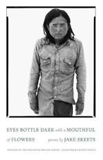 Eyes Bottle Dark with a Mouthful of Flowers: Poems