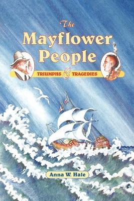 The Mayflower People: Triumphs & Tragedies - Anna W. Hale - cover