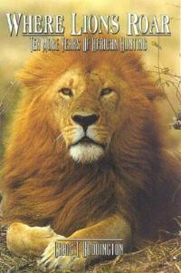 Where Lions Roar, Second Edition: Ten More Years of African Hunting - Craig Boddington - cover