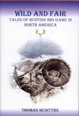 Wild And Fair: Tales of Hunting Big Game in North America - cover
