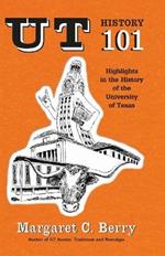 UT History 101: Highlights in the History of The University of Texas at Austin