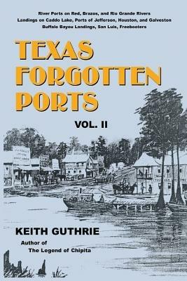 Texas Forgotten Ports - Volume II - Keith Guthrie - cover