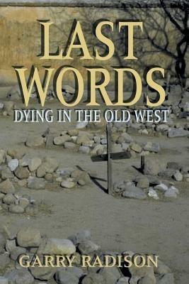 Last Words: Dying in the Old West - Garry Radison - cover
