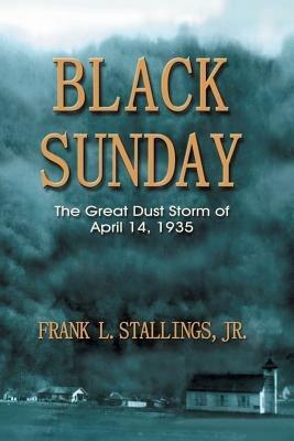 Black Sunday: The Great Dust Storm of April 14, 1935 - Frank L Stallings - cover