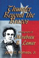 Thunder Beyond the Brazos: A Biography of Mirabeau B. Lamar