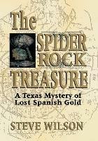 The Spider Rock Treasure: A Texas Mystery of Lost Spanish Gold - Steve Wilson - cover