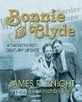 Bonnie and Clyde: A Twenty-first-century Update - James R Knight,1955- Jonathan Davis - cover