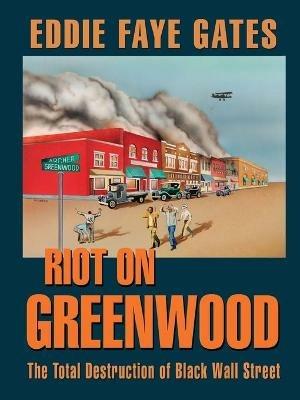 Riot on Greenwood: The Total Destruction of Black Wall Street - Eddie Faye Gates - cover
