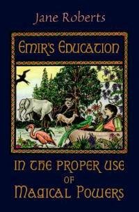 Emir'S Education in the Proper Use of Magical Powers - Jane Roberts - cover