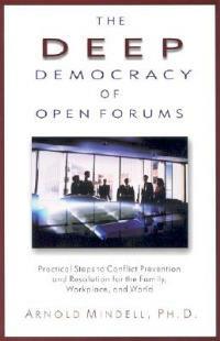 Deep Democracy of Open Forums: How to Transform Organisations into Communities - Arnold Mindell - cover