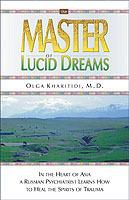 The Master of Lucid Dreams: In the Heart of Asia a Russian Psychiatrist Learns How to Heal the Spirits of Trauma - Olga Kharitidi - cover