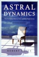 Astral Dynamics: The Complete Book of out-of-Body Experiences - Robert Bruce - cover
