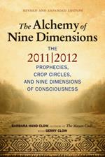 Alchemy of Nine Dimensions: The 2011/2012 Prophecies, Crop Circles, and Nine Dimensions of Consciousness