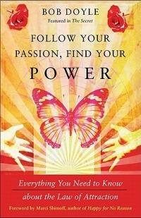 Follow Your Passion, Find Your Power: Everything You Need to Know About the Law of Attraction - Bob Doyle - cover