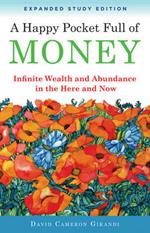 Happy Pocket Full of Money - Expanded Study Edition: Infinite Wealth and Abundance in the Here and Now