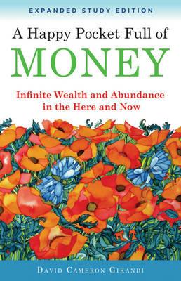 Happy Pocket Full of Money - Expanded Study Edition: Infinite Wealth and Abundance in the Here and Now - David Cameron Gikandi - cover