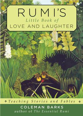 Rumi'S Little Book of Love and Laughter: Teaching Stories and Fables - Coleman Barks - cover