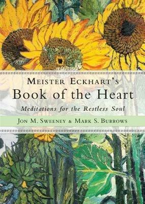Meister Eckhart's Book of the Heart: Meditations for the Restless Soul - Jon M. Sweeney,Mark S. Burrows - cover