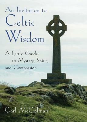 An Invitation to Celtic Wisdom: A Little Guide to Mystery, Spirit, and Compassion - Carl McColman - cover