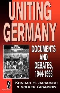 Uniting Germany: Documents and Debates - Konrad Jarausch,Volker Gransow - cover