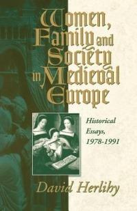 Women, Family and Society in Medieval Europe: Historical Essays, 1978-1991 - cover