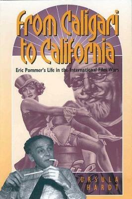 From Caligari to California: Eric Pommer's Life in the International Film Wars - Ursula Hardt - cover