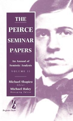 The Peirce Seminar Papers: Volume II: An Annual of Semiotic Analysis - cover