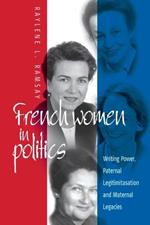 French Women in Politics: Writing Power: Paternal Legitimization and Maternal Legacies