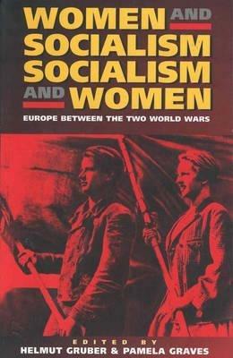 Women and Socialism -  Socialism and Women: Europe Between the World Wars - cover