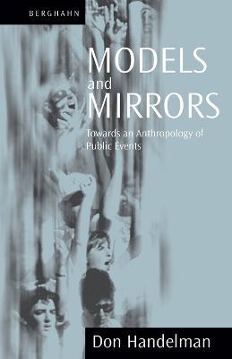Models and Mirrors: Towards an Anthropology of Public Events - Don Handelman - cover