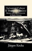 Industrial Culture and Bourgeois Society in Modern Germany - Jurgen Kocka - cover