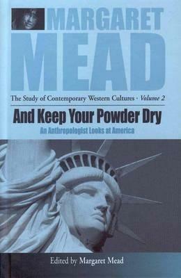 And Keep Your Powder Dry: An Anthropologist Looks at America - Margaret Mead - cover