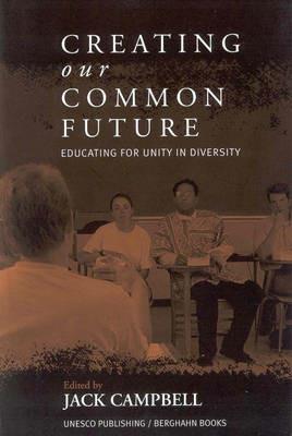 Creating Our Common Future: Educating for Unity in Diversity - Jack Campbell - cover