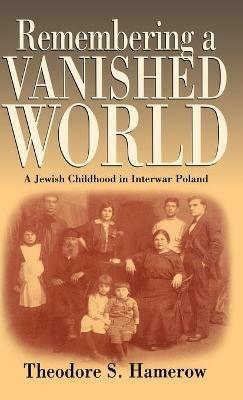Remembering a Vanished World: A Jewish Childhood in Interwar Poland - Theodore S. Hamerow - cover