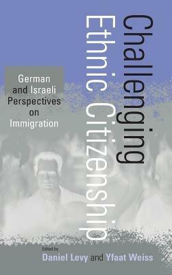 Challenging Ethnic Citizenship: German and Israeli Perspectives on Immigration - cover