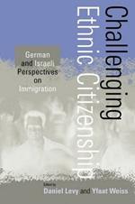 Challenging Ethnic Citizenship: German and Israeli Perspectives on Immigration