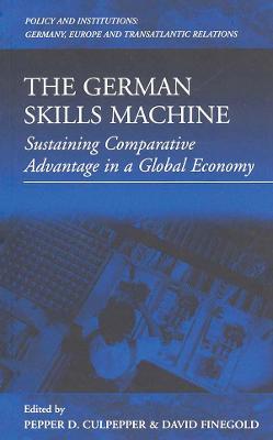 The German Skills Machine: Sustaining Comparative Advantage in a Global Economy - cover