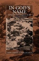 In God's Name: Genocide and Religion in the Twentieth Century