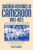 Swedish Ventures in Cameroon, 1883-1923: Trade and Travel, People and Politics - cover