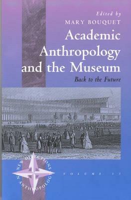 Academic Anthropology and the Museum: Back to the Future - cover