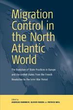 Migration Control in the North-atlantic World: The Evolution of State Practices in Europe and the United States from the French Revolution to the Inter-War Period