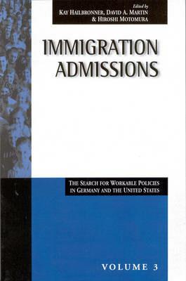 Immigration Admissions: The Search for Workable Policies in Germany and the United States - cover