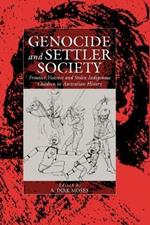 Genocide and Settler Society: Frontier Violence and Stolen Indigenous Children in Australian History