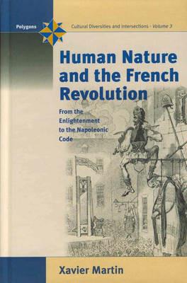 Human Nature and the French Revolution: From the Enlightenment to the Napoleonic Code - Xavier Martin - cover