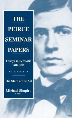 The Peirce Seminar Papers: Volume V: Essays in Semiotic Analysis - cover