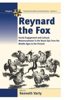 Reynard the Fox: Cultural Metamorphoses and Social Engagement in the Beast Epic from the Middle Ages to the Present - cover