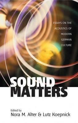 Sound Matters: Essays on the Acoustics of German Culture - cover