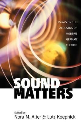 Sound Matters: Essays on the Acoustics of German Culture - cover